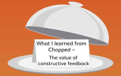 What I learned from Chopped – The value of constructive feedback
